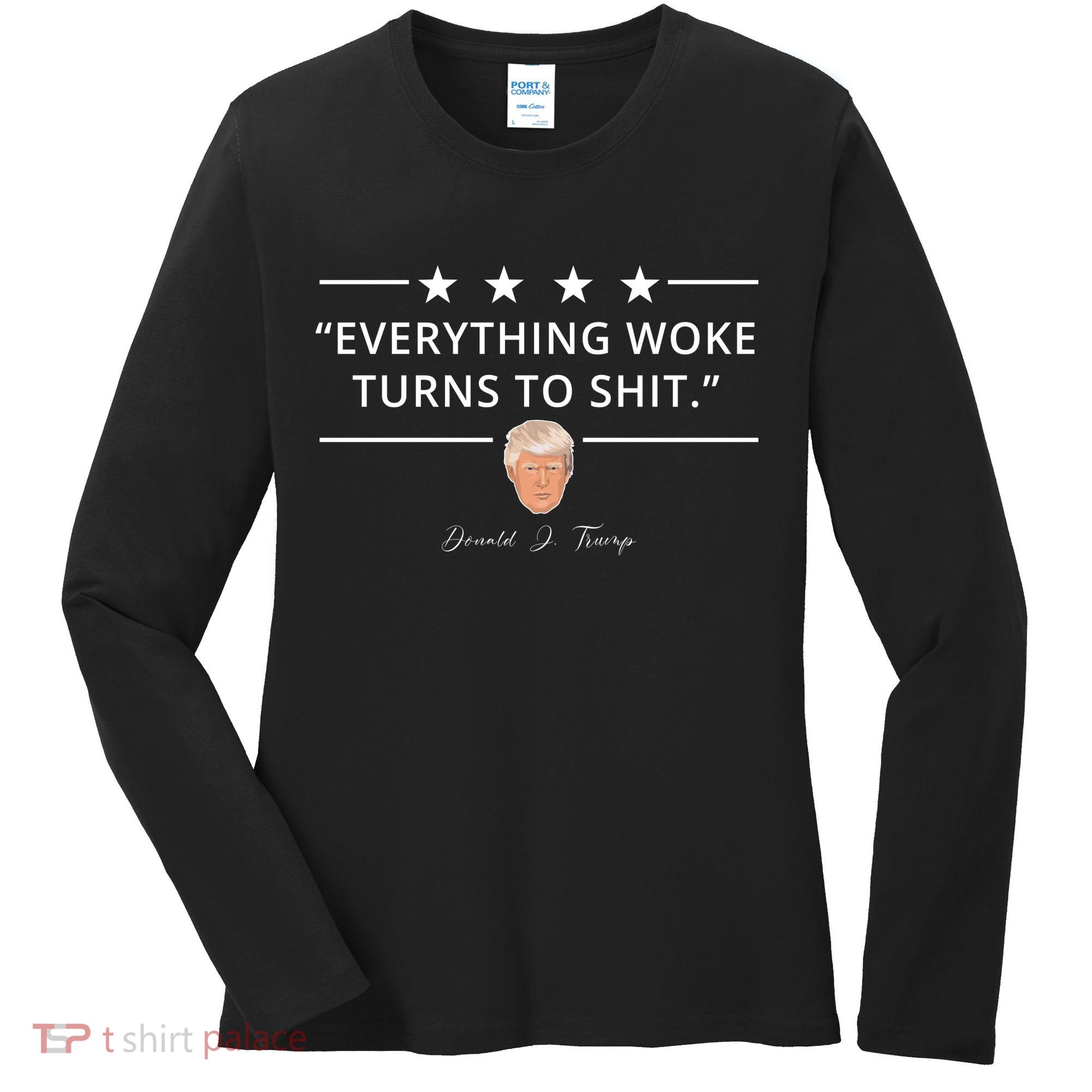 Everything Woke Turns To Shit Donald Trump Women's Long Sleeve Shirt
