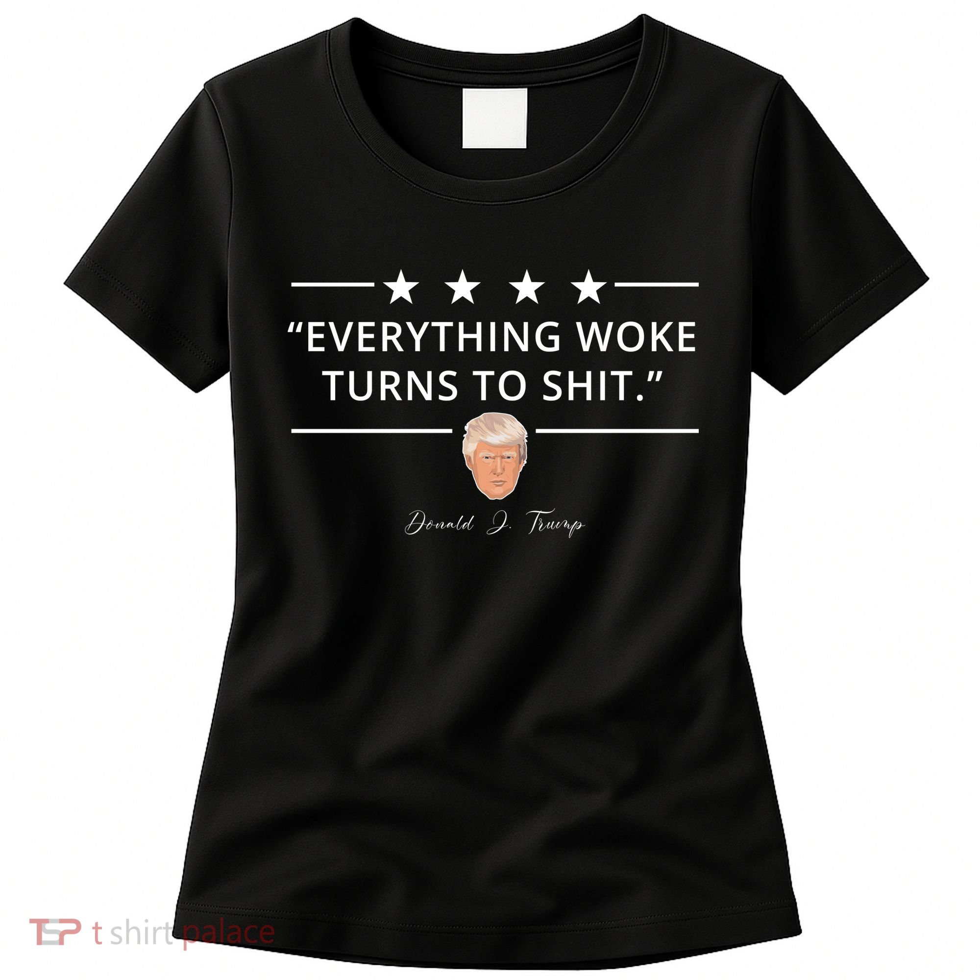 Everything Woke Turns To Shit Donald Trump Women's T-Shirt
