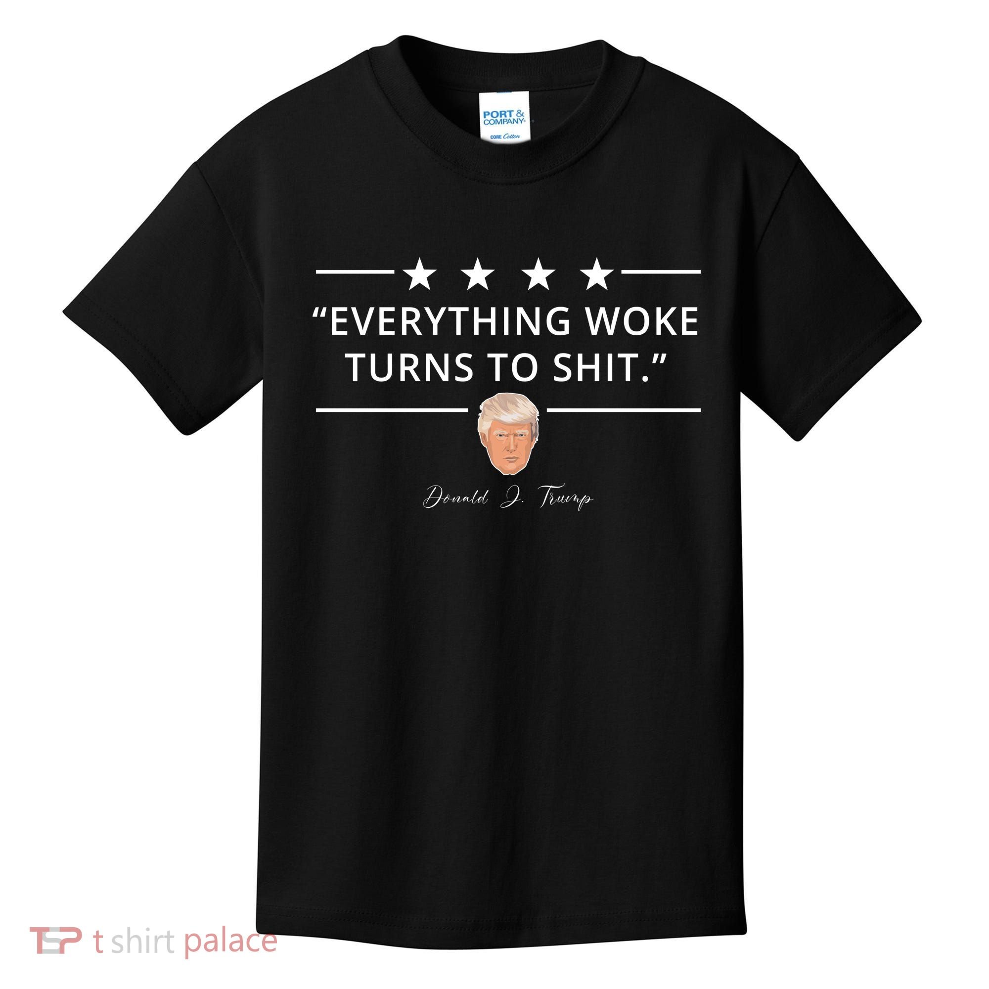 Everything Woke Turns To Shit Donald Trump Kids T-Shirt