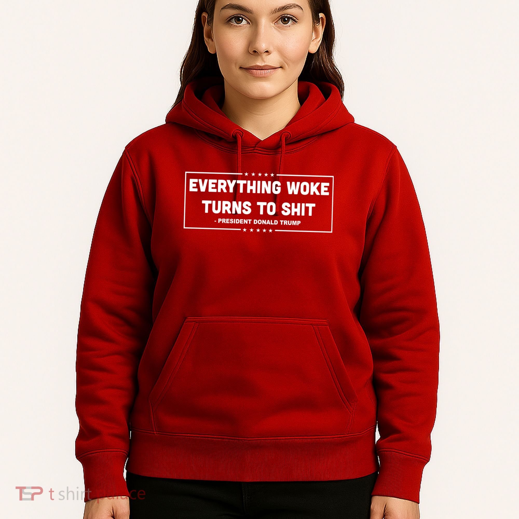 Everything Woke Turns To Shit Funny Trump Quote Hoodie