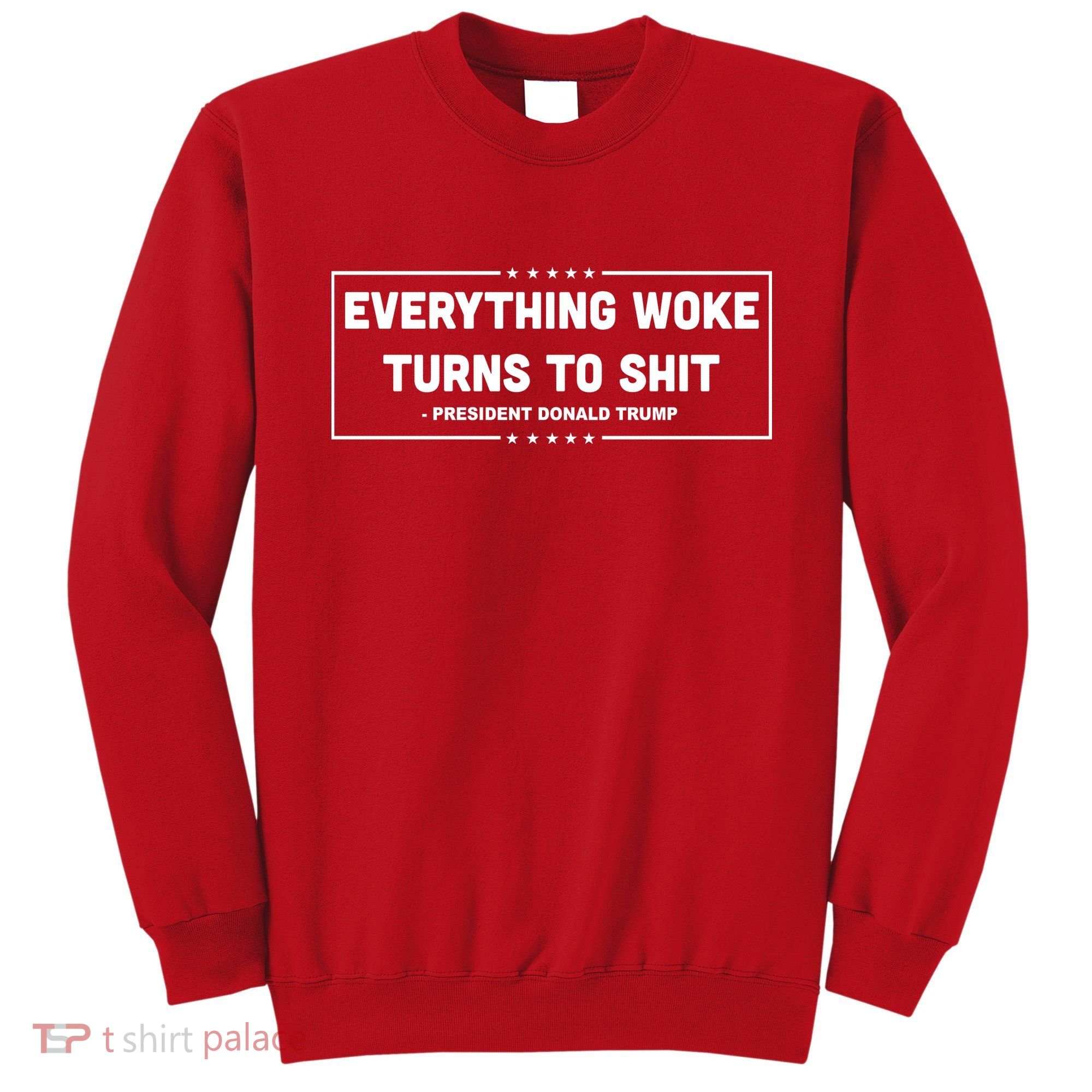 Everything Woke Turns To Shit Funny Trump Quote Sweatshirt