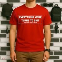 Everything Woke Turns To Shit Funny Trump Quote T-Shirt thumb 6