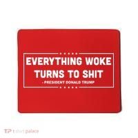 Everything Woke Turns To Shit Funny Trump Quote Mousepad thumb 0