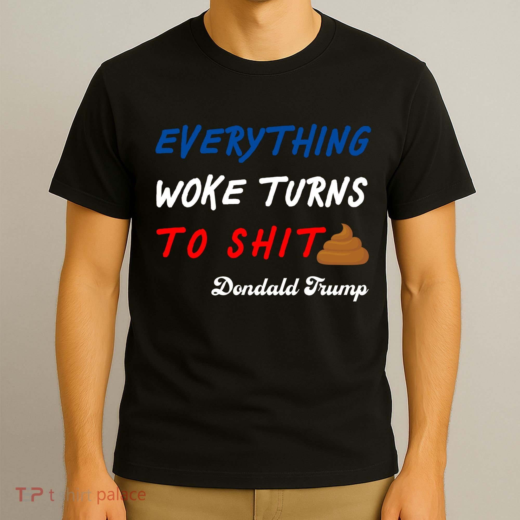 Everything Woke Turns To Shit Funny Poop Emoji Trump Quote T-Shirt