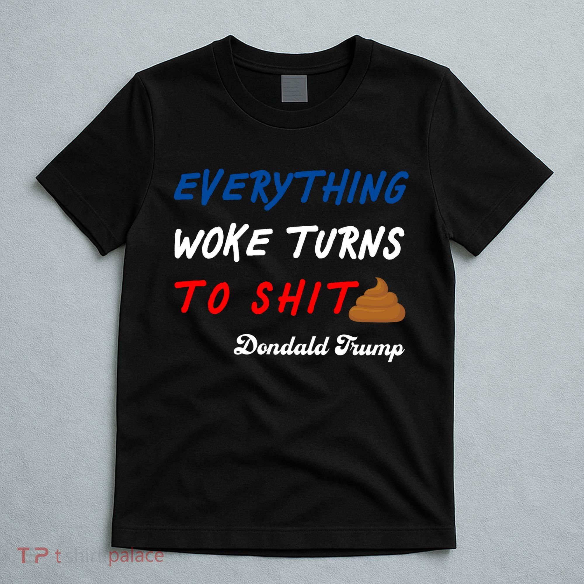 Everything Woke Turns To Shit Funny Poop Emoji Trump Quote T-Shirt
