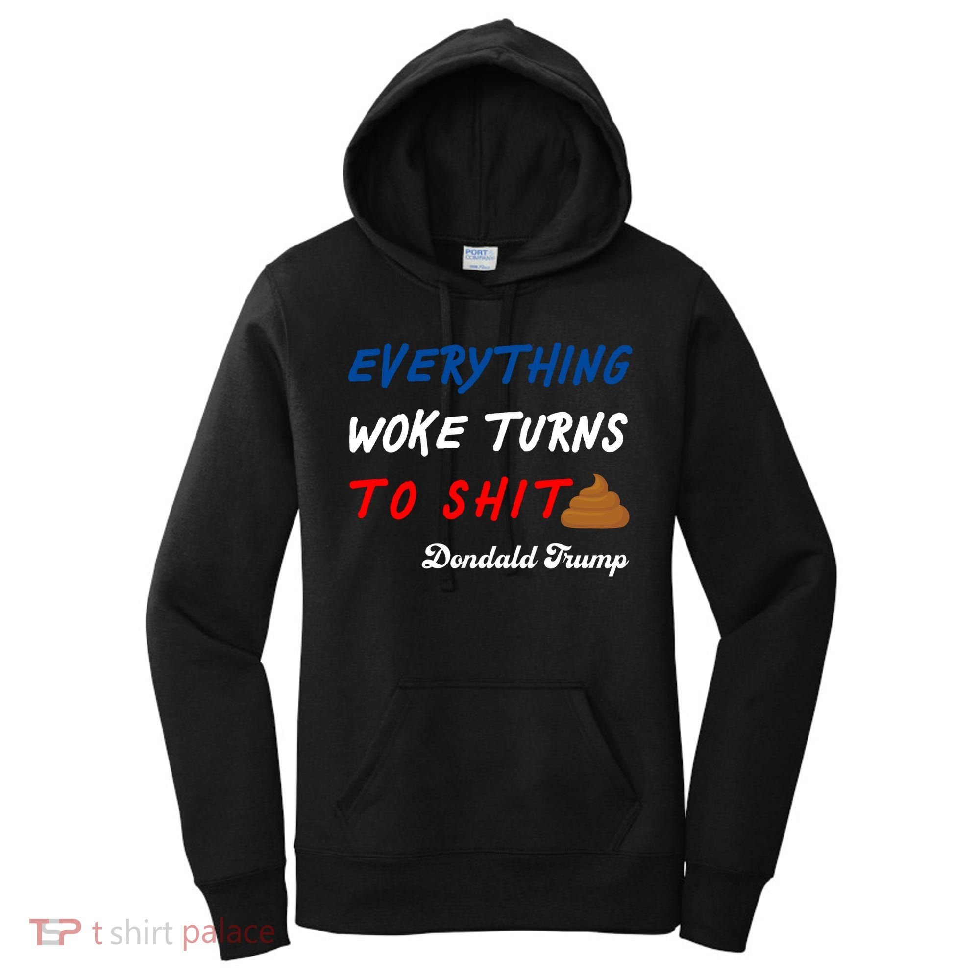Everything Woke Turns To Shit Funny Poop Emoji Trump Quote Women's Hoodie