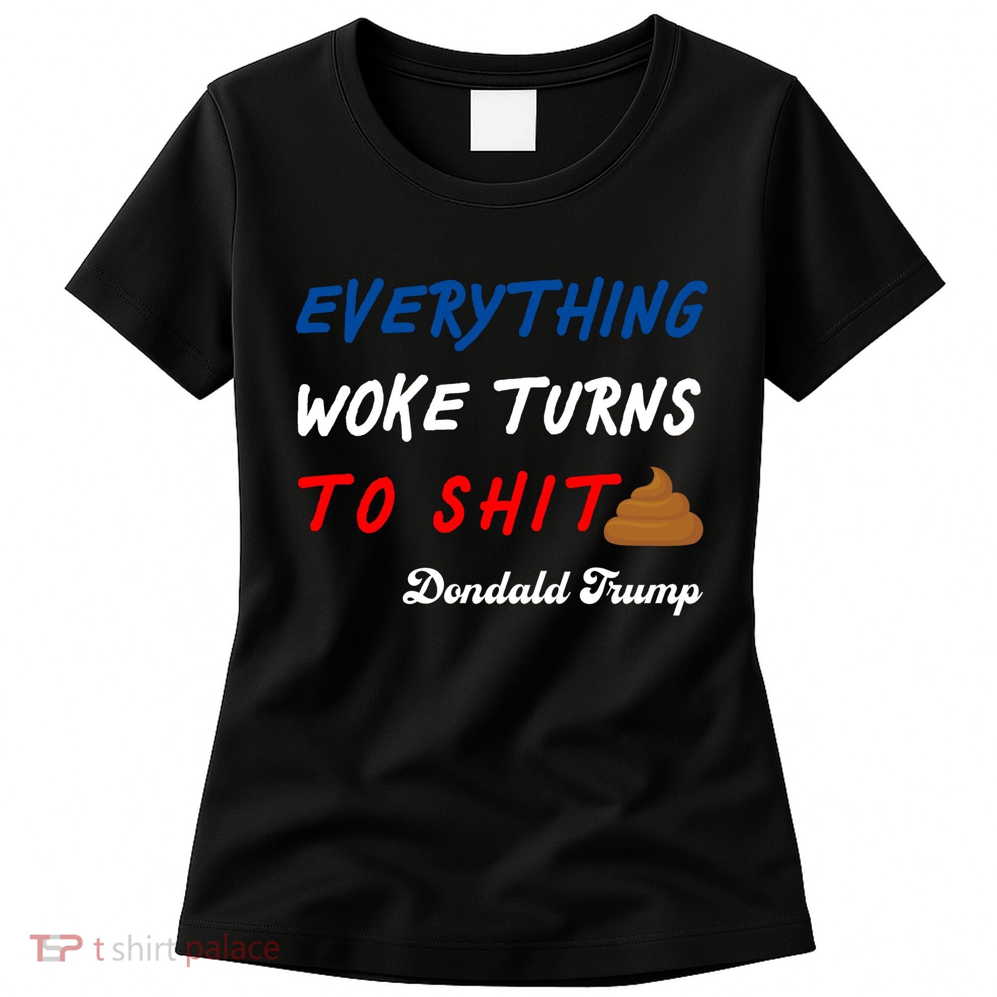 Everything Woke Turns To Shit Funny Poop Emoji Trump Quote Women's T-Shirt