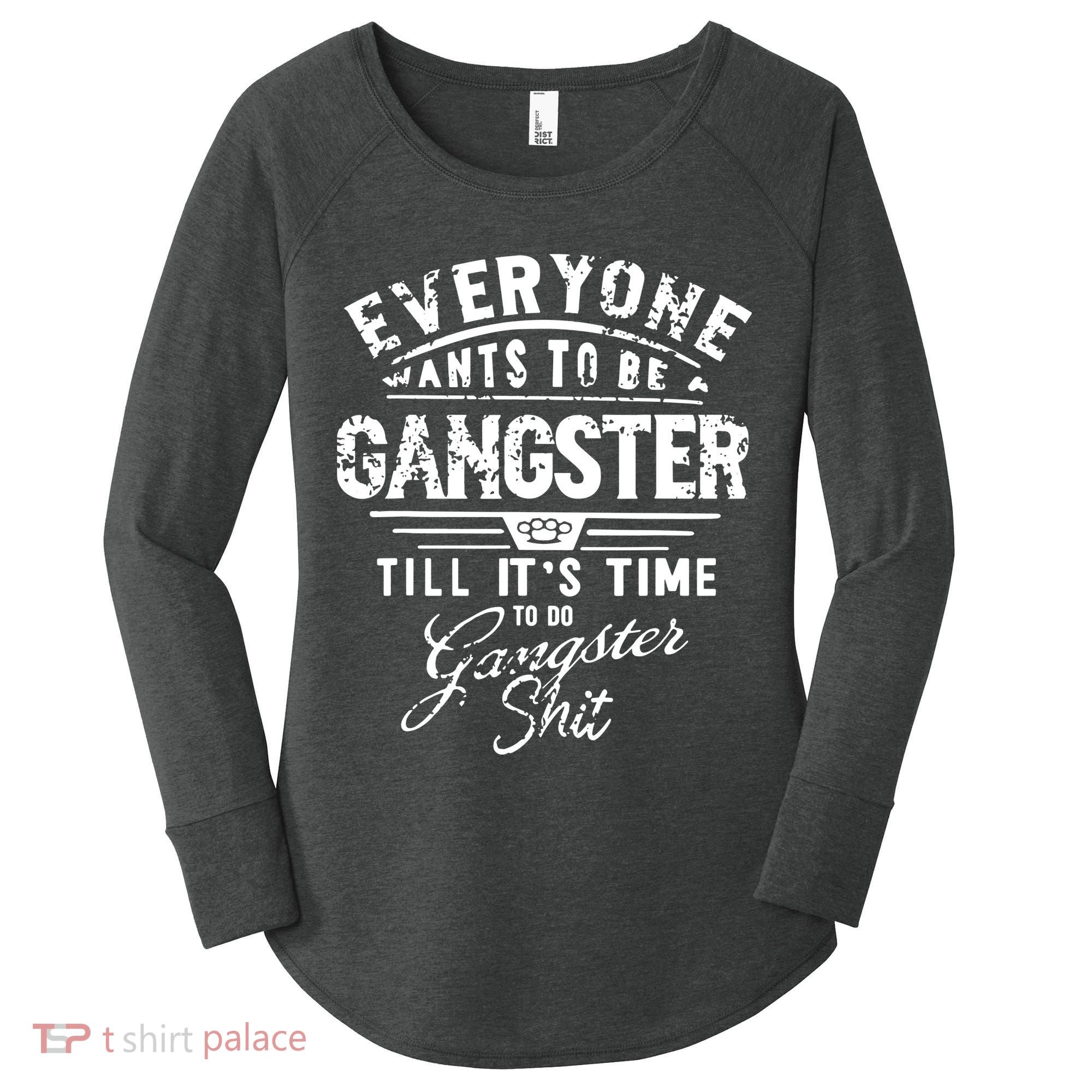 Everyone Want To Be Gangster Till Its Time To Do Women's Perfect Tri Tunic Long Sleeve Shirt
