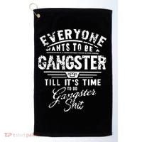 Everyone Want To Be Gangster Till Its Time To Do Golf Towel thumb 0