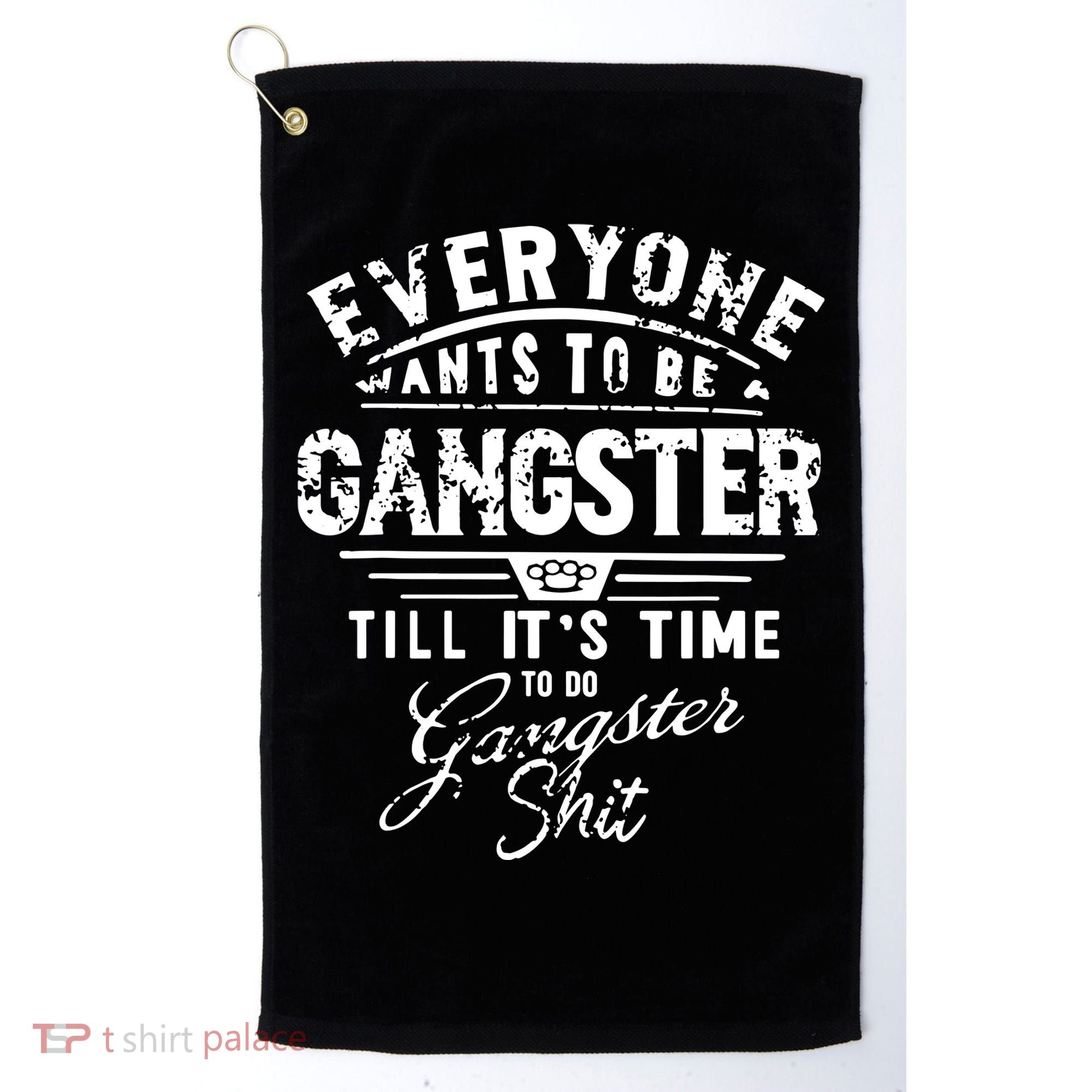 Everyone Want To Be Gangster Till Its Time To Do Golf Towel