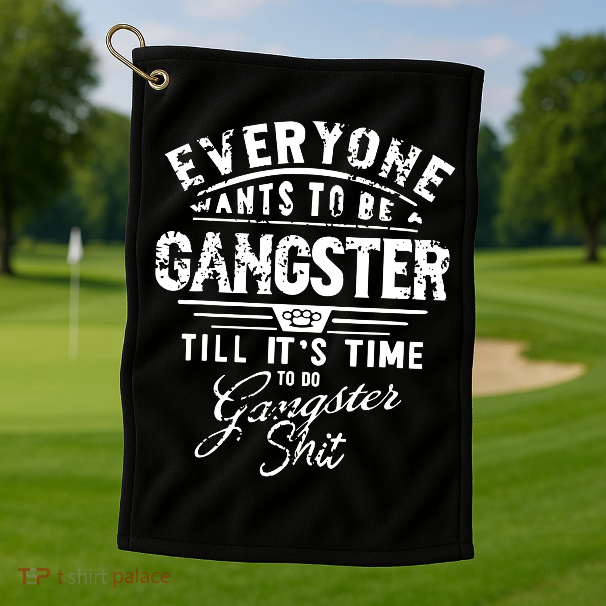 Everyone Want To Be Gangster Till Its Time To Do Golf Towel