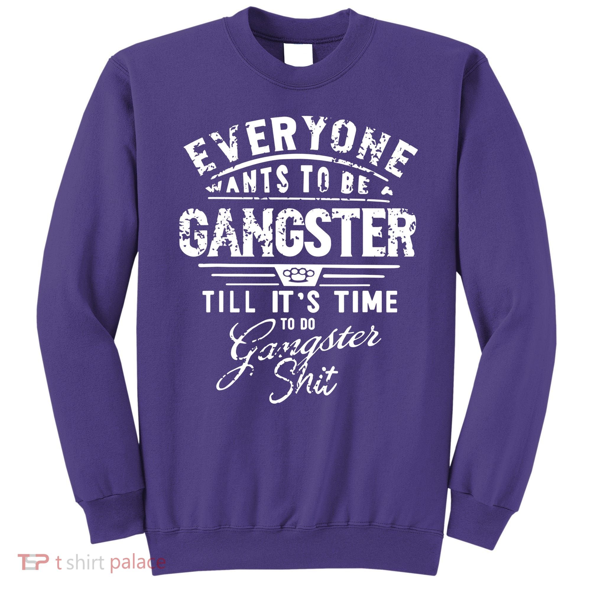 Everyone Want To Be Gangster Till Its Time To Do Sweatshirt