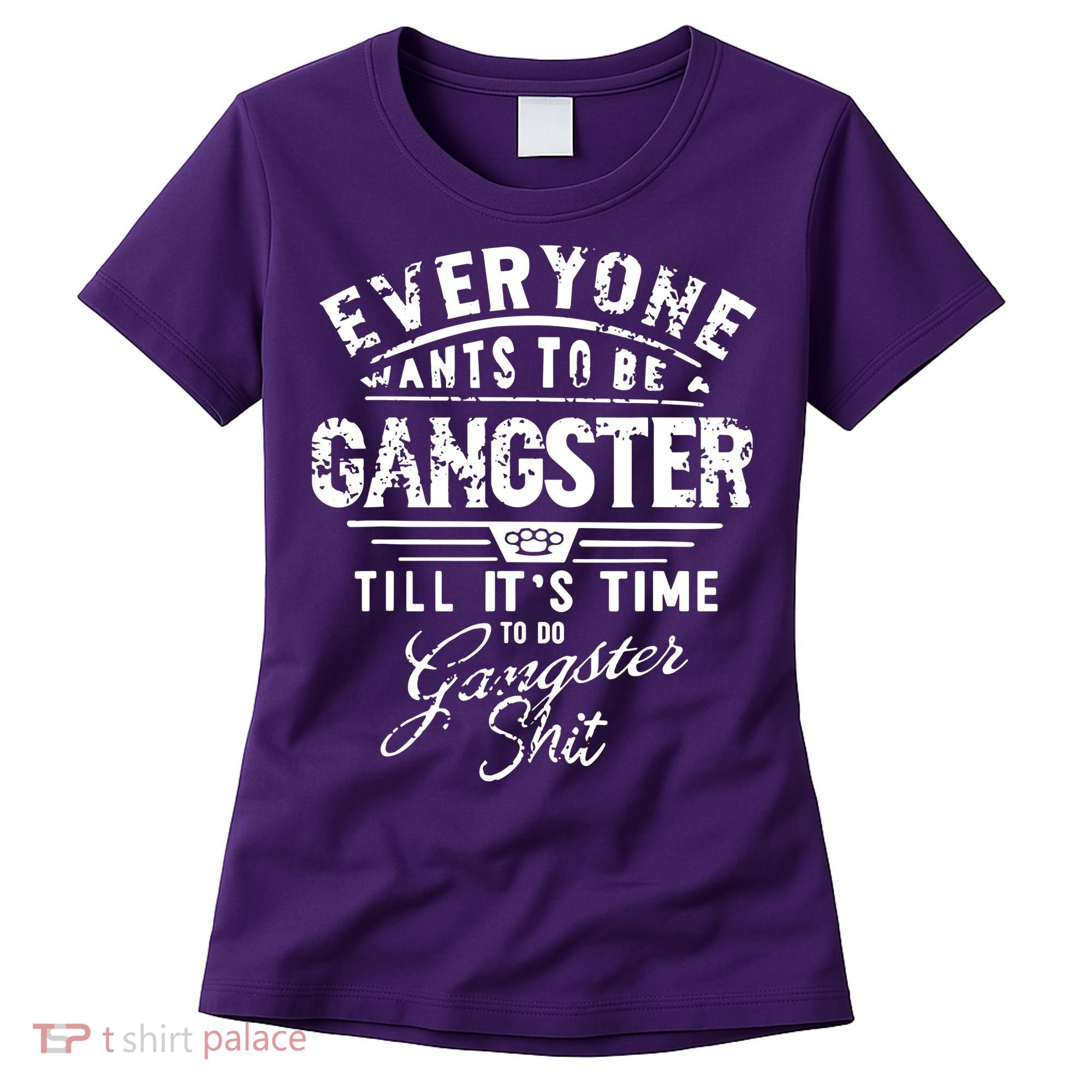 Everyone Want To Be Gangster Till Its Time To Do Women's T-Shirt
