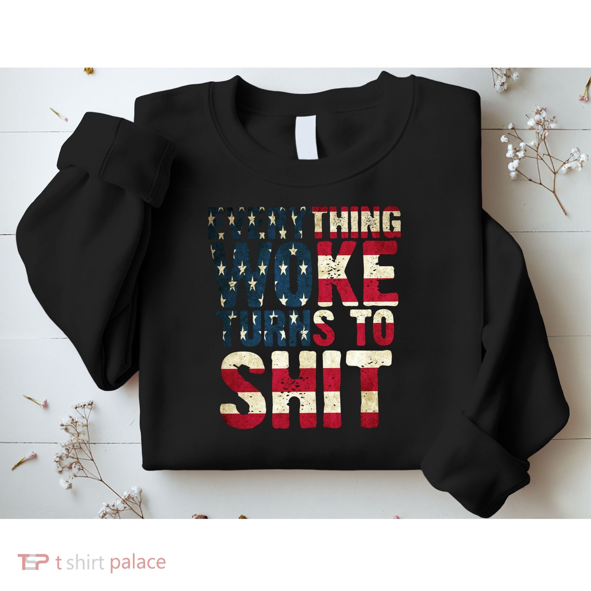 Everything Woke Turns To Shit USA Flag Sweatshirt