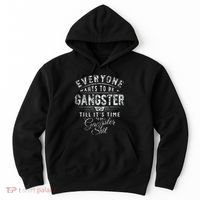 Everyone Wants To Be Gangster Till ItS Time Hoodie thumb 0