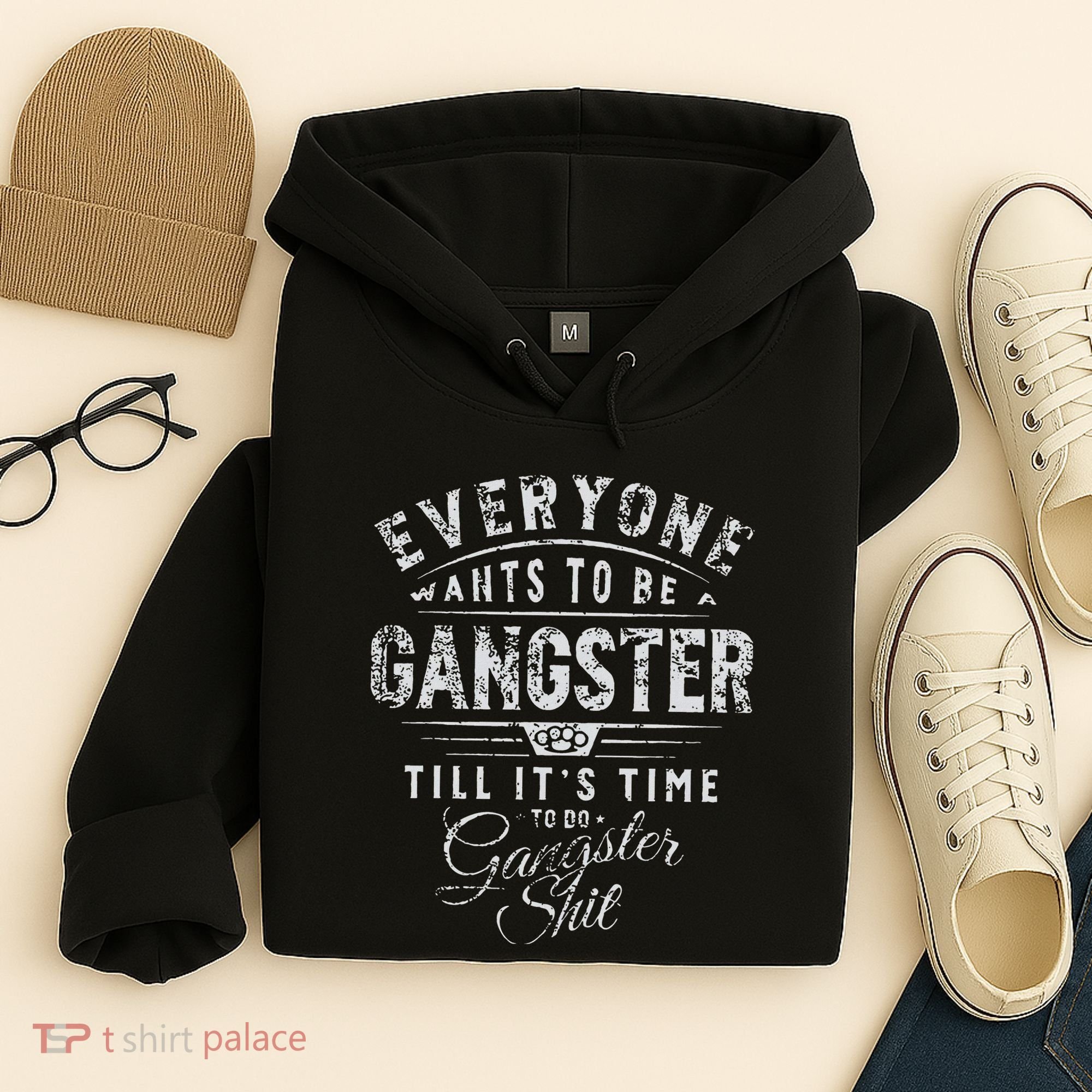 Everyone Wants To Be Gangster Till ItS Time Hoodie