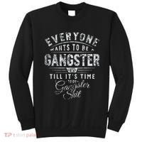 Everyone Wants To Be Gangster Till ItS Time Sweatshirt thumb 0