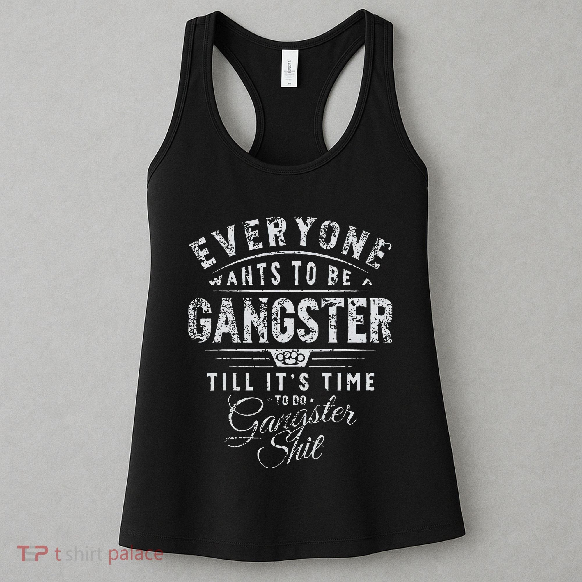 Everyone Wants To Be Gangster Till ItS Time Women's Tank Top