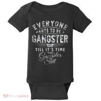 Everyone Wants To Be Gangster Till ItS Time Baby Bodysuit thumb 0