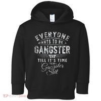 Everyone Wants To Be Gangster Till ItS Time Toddler Hoodie thumb 0