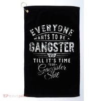Everyone Wants To Be Gangster Till ItS Time Golf Towel thumb 0