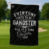 Everyone Wants To Be Gangster Till ItS Time Golf Towel thumb 1