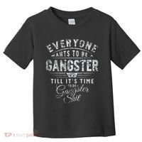 Everyone Wants To Be Gangster Till ItS Time Toddler T-Shirt thumb 0