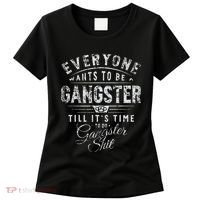 Everyone Wants To Be Gangster Till ItS Time Women's T-Shirt thumb 0