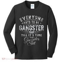 Everyone Wants To Be Gangster Till ItS Time Kids Long Sleeve Shirt thumb 0