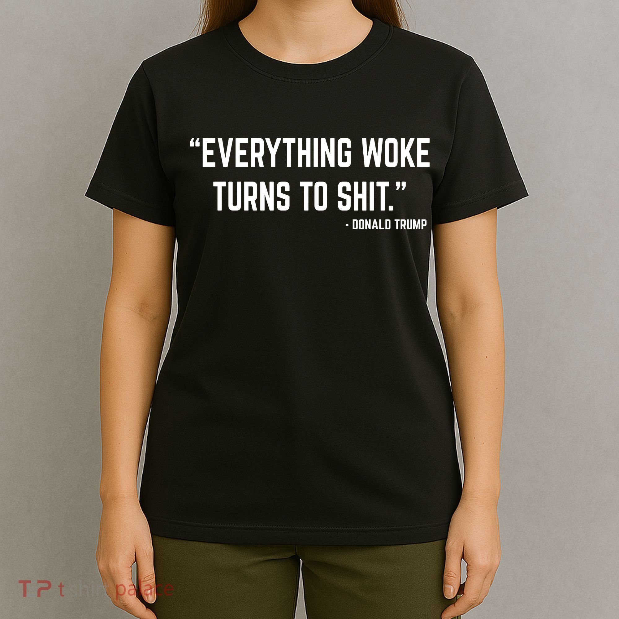 Everything Woke Turns To Shit Donald Trump T-Shirt