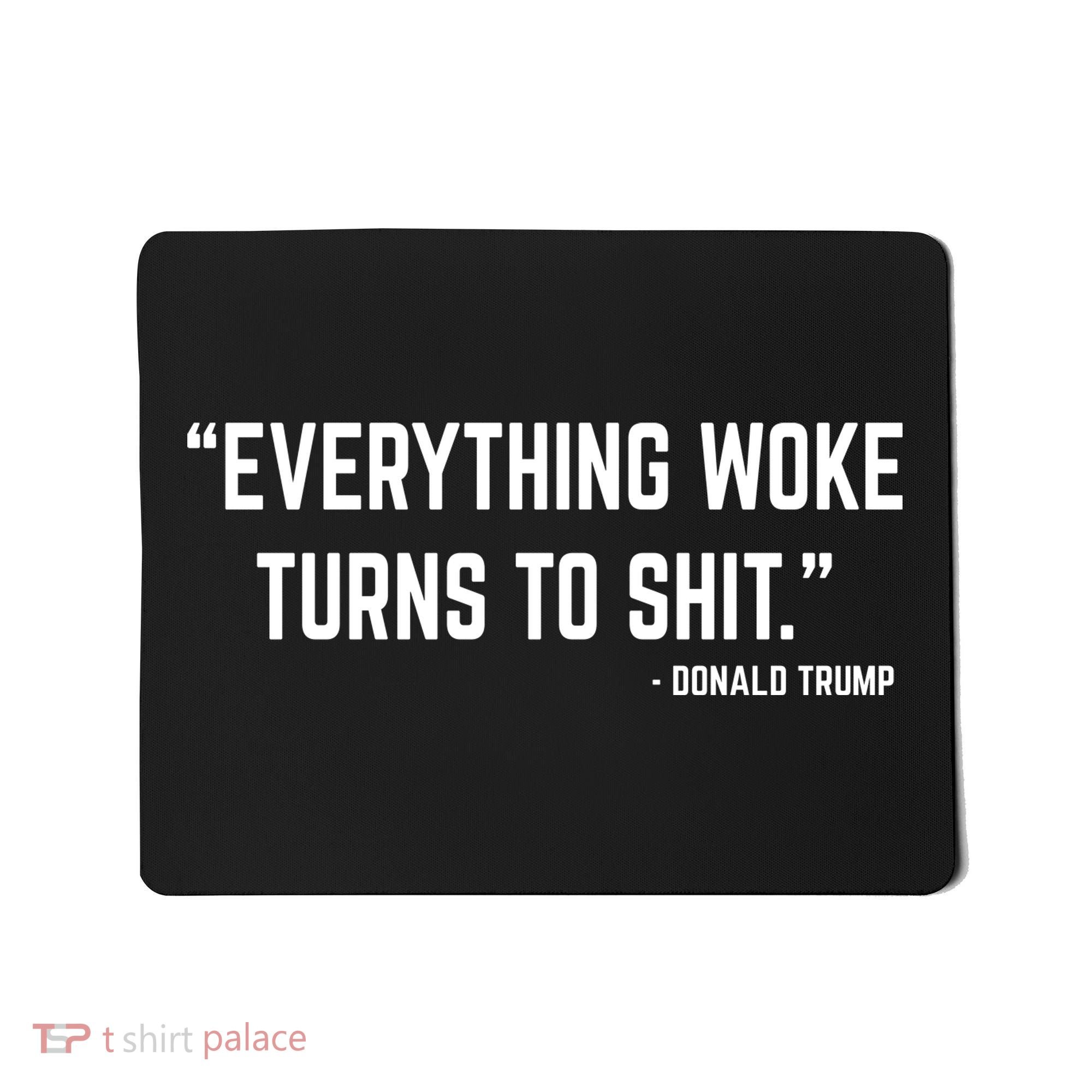 Everything Woke Turns To Shit Donald Trump Mousepad