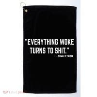 Everything Woke Turns To Shit Donald Trump Golf Towel thumb 0