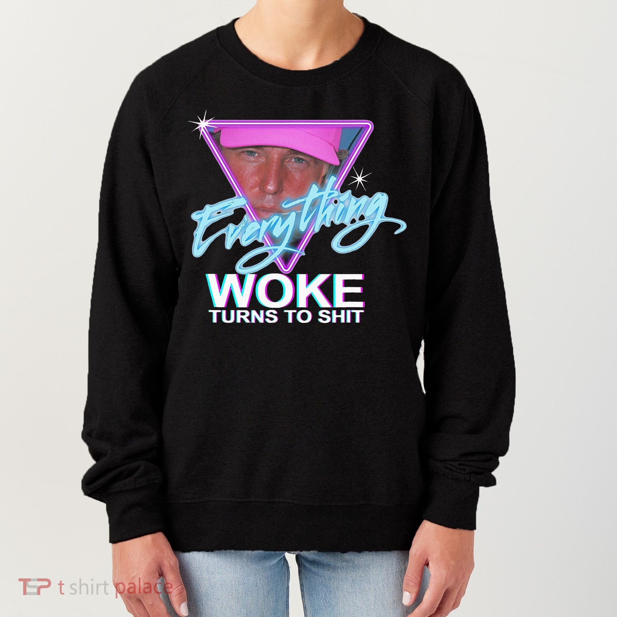 Everything Woke Turns To Shit Donald Trump Retro 80s Women's Sweatshirt