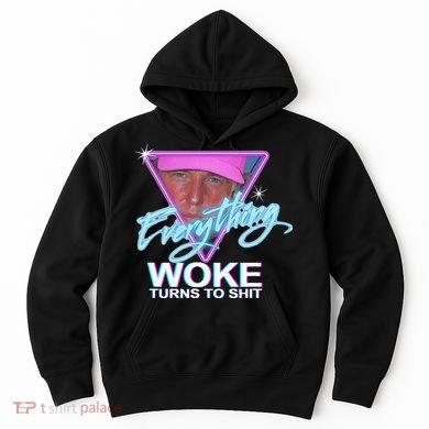 Everything Woke Turns To Shit Donald Trump Retro 80s Hoodie