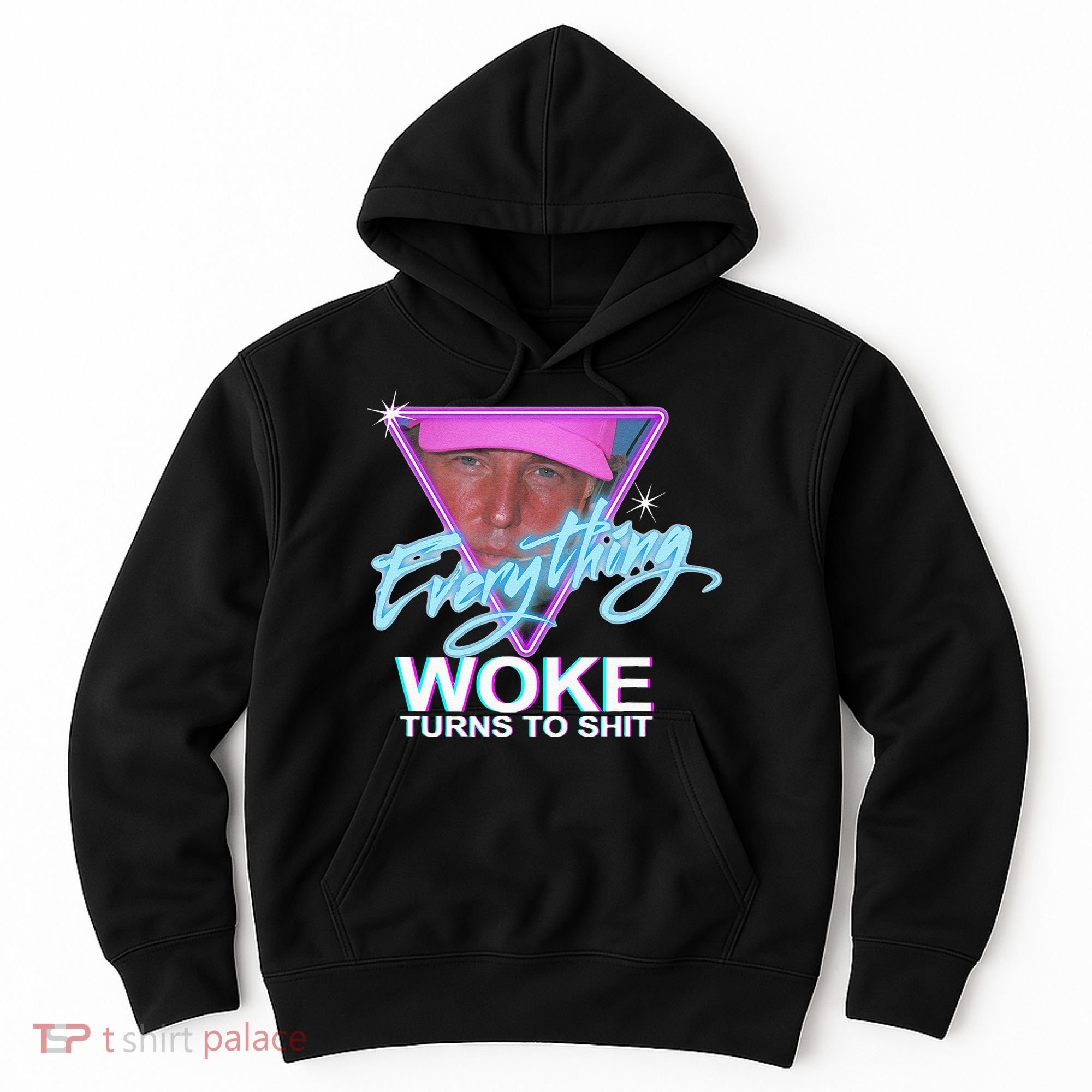 Everything Woke Turns To Shit Donald Trump Retro 80s Hoodie