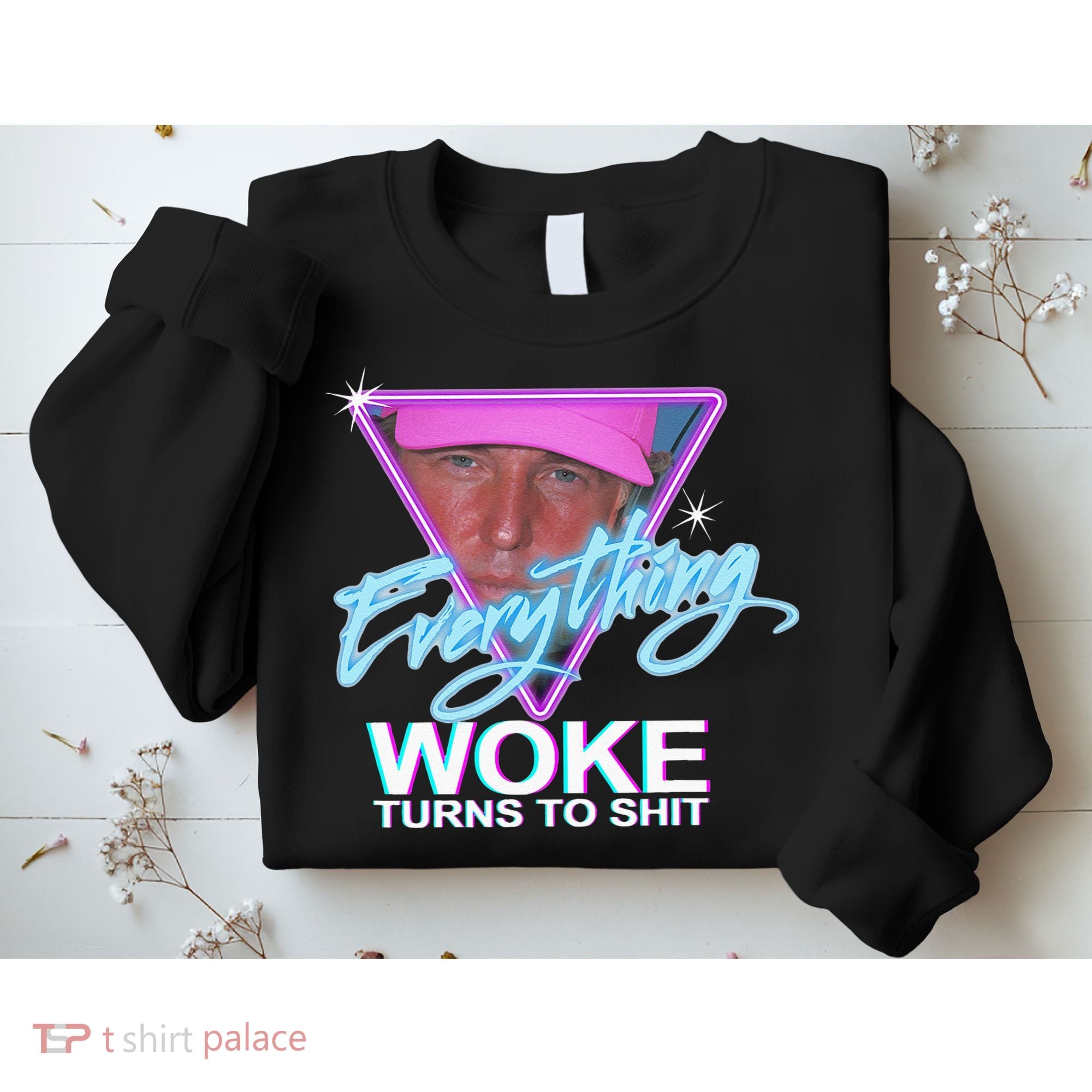Everything Woke Turns To Shit Donald Trump Retro 80s Sweatshirt