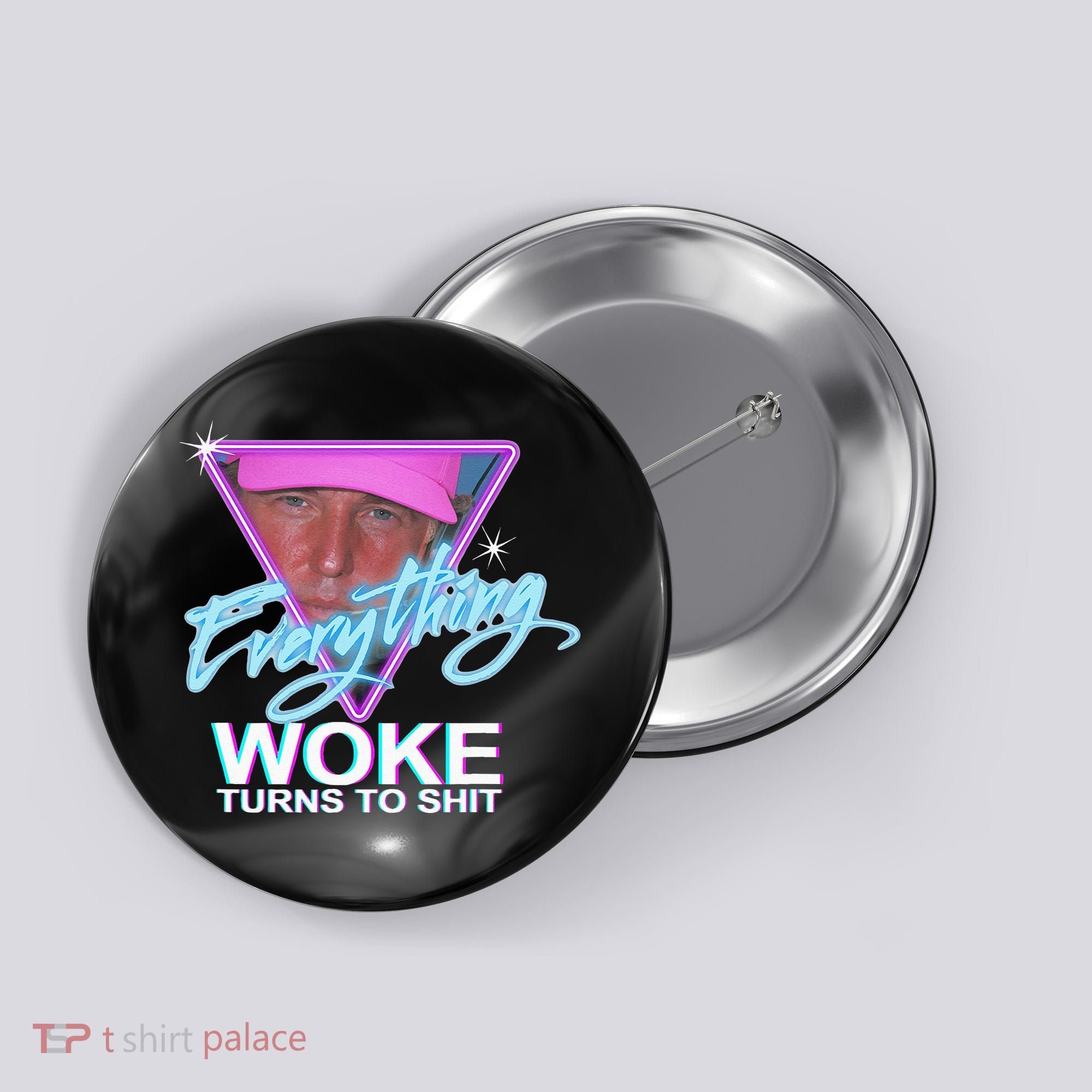 Everything Woke Turns To Shit Donald Trump Retro 80s Button
