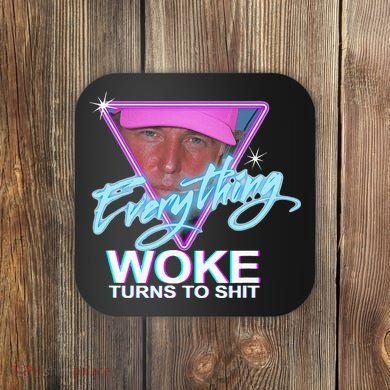 Everything Woke Turns To Shit Donald Trump Retro 80s Coaster