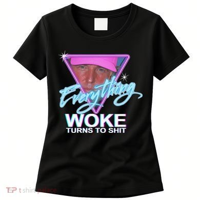 Everything Woke Turns To Shit Donald Trump Retro 80s Women's T-Shirt