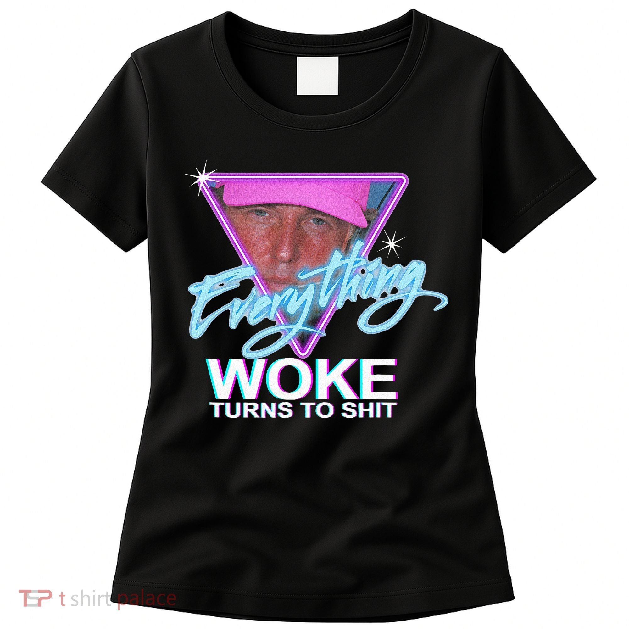Everything Woke Turns To Shit Donald Trump Retro 80s Women's T-Shirt