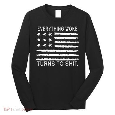 Everything Woke Turns To Shit American Flag Long Sleeve Shirt