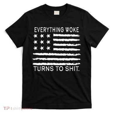 Everything Woke Turns To Shit American Flag T-Shirt
