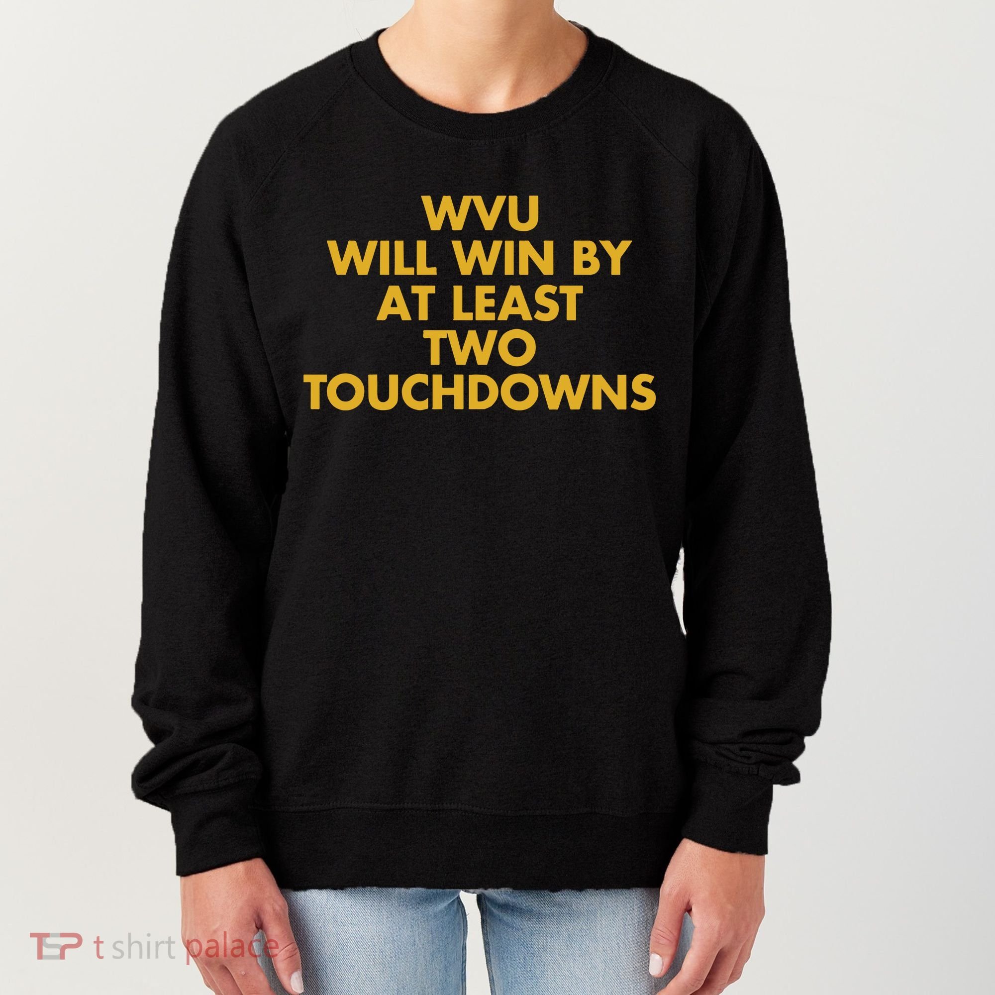 Eerrational Wvu Will Win By At Least Two Touchdowns Women's Sweatshirt