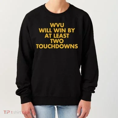 Eerrational Wvu Will Win By At Least Two Touchdowns Women's Sweatshirt