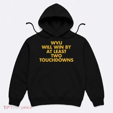 Eerrational Wvu Will Win By At Least Two Touchdowns Hoodie