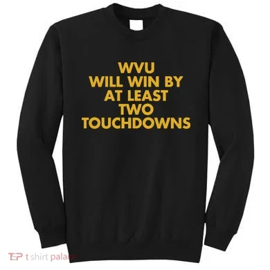 Eerrational Wvu Will Win By At Least Two Touchdowns Sweatshirt