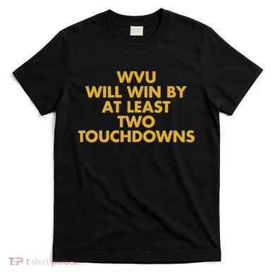 Eerrational Wvu Will Win By At Least Two Touchdowns T-Shirt