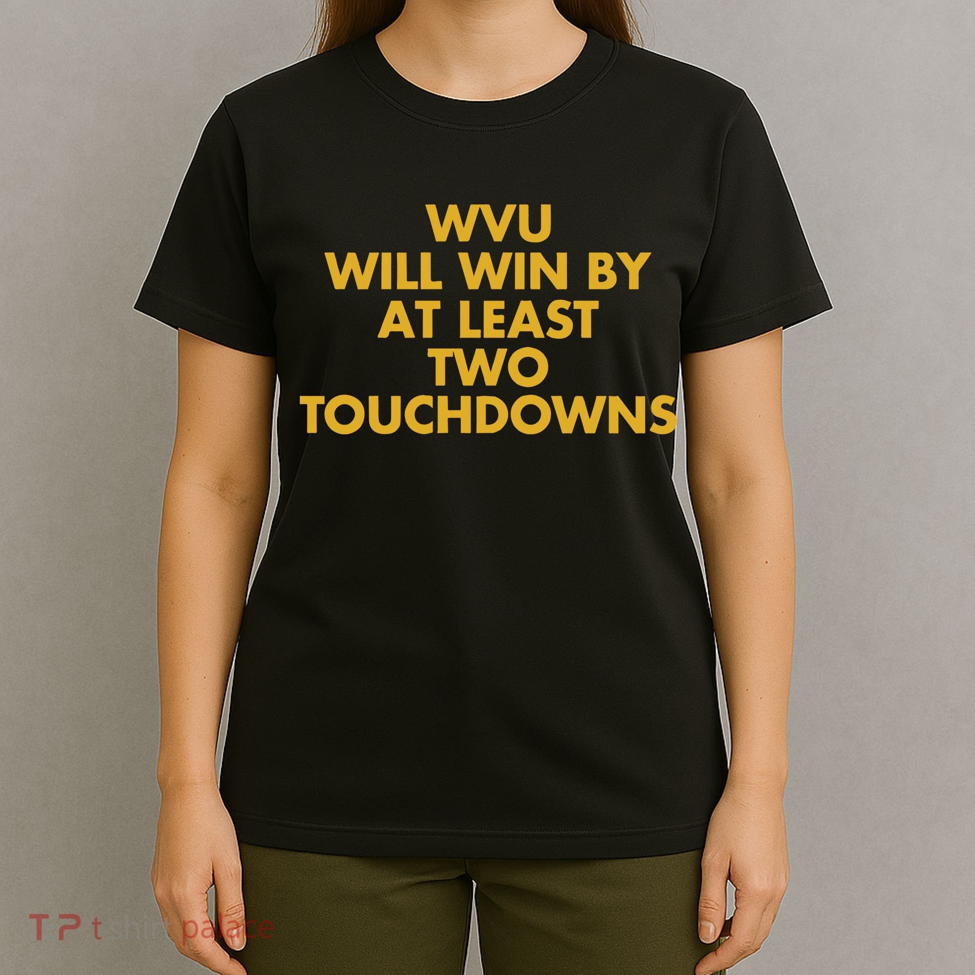 Eerrational Wvu Will Win By At Least Two Touchdowns T-Shirt