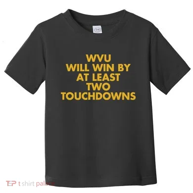 Eerrational Wvu Will Win By At Least Two Touchdowns Toddler T-Shirt
