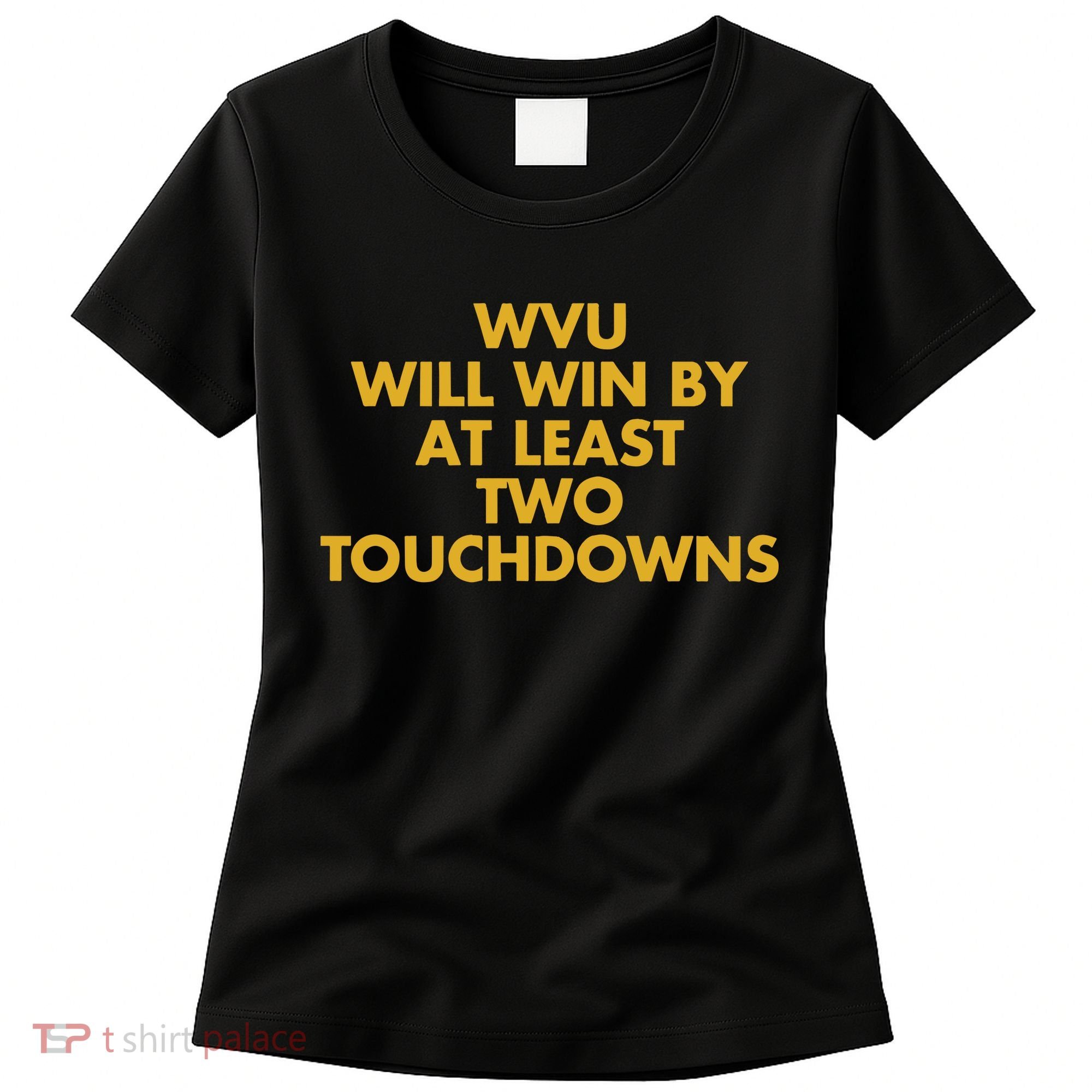 Eerrational Wvu Will Win By At Least Two Touchdowns Women's T-Shirt
